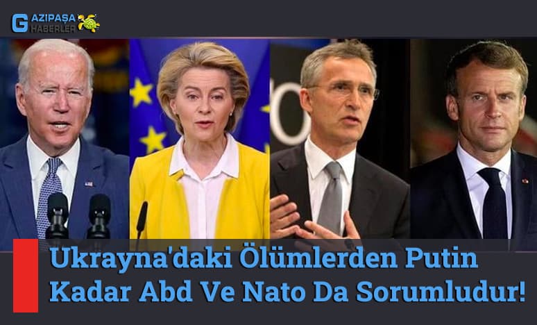 Ukrayna'daki Ölümlerden Putin Kadar Abd ve Nato'da Sorumlu!