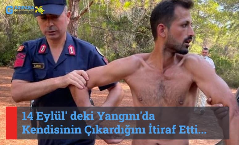 14 Eylül' deki Yangını'da Kendisinin Çıkardığını İtiraf Etti