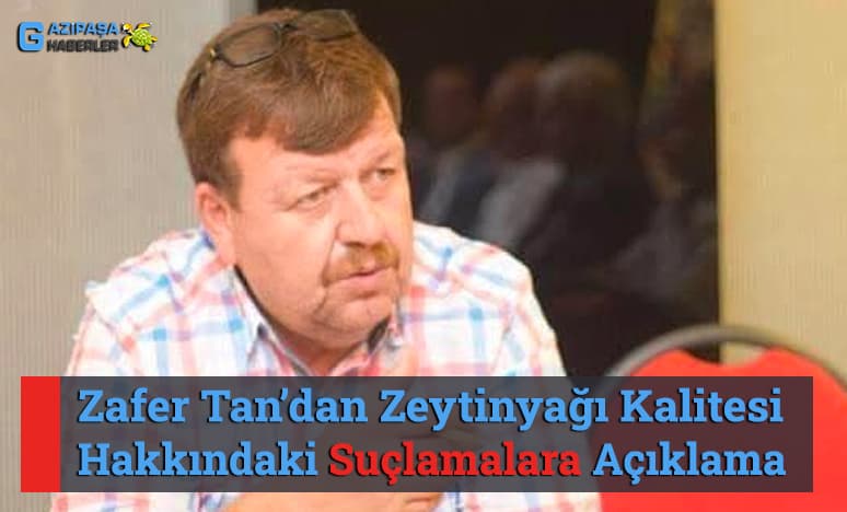 Zafer Tan’dan Zeytinyağı Kalitesi  Hakkında Suçlamalara Açıklama