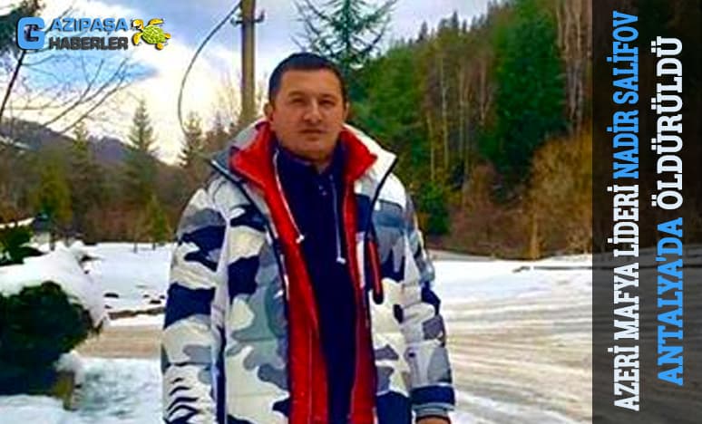 Azeri Mafya Lideri Nadir Salifov Serik'de Öldürüldü