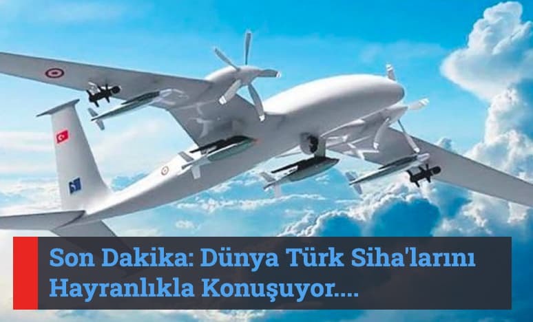 Son Dakika: Dünya Türk Siha'larını Konuşuyor...