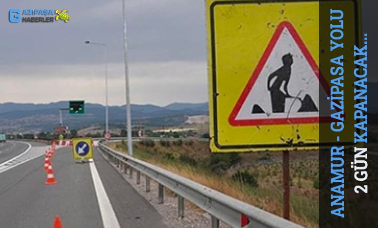 Gazipasa - Anamur Yolu 2 Gün Kapanacak...