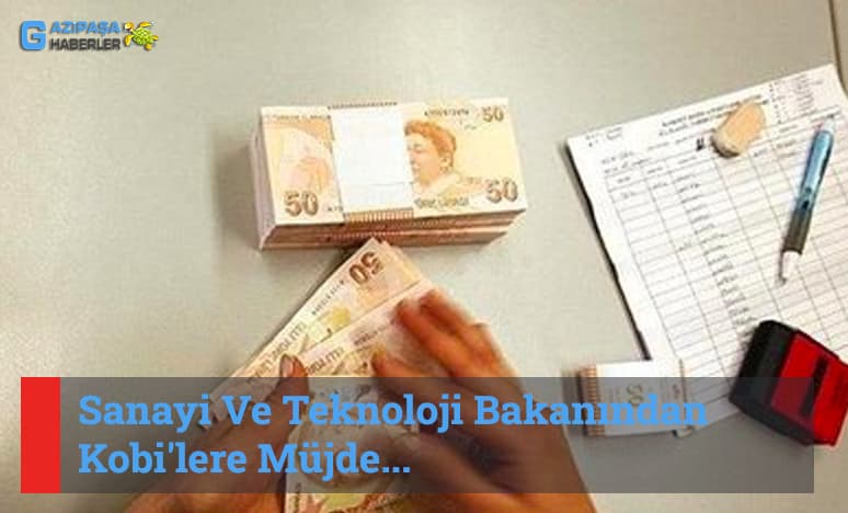 Sanayi Ve Teknoloji Bakanından Kobi'lere Müjde...