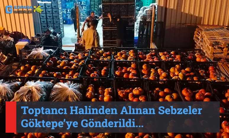 Toptancı Halinden Alınan Sebzeler Göktepe’ye Gönderildi